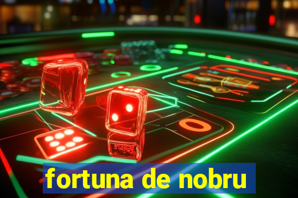 fortuna de nobru